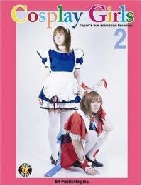 Cosplay Girls 2: Japans Live Animation Heroines