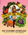 Appetite For Reduction 125 Fast and Filling Low Fat Vegan Recipes