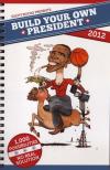 Build Your Own President 2012 1000 Possibilities No Real Solutions