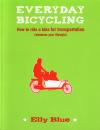Everyday Bicycling How to Ride a Bike for Transportation Whatever Your Lifestyle