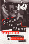 Girls to the Front: The True Story of the Riot Grrrl Revolution