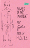 Power of the Impotent: Six Essays By Robin Hustle