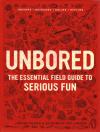 Unbored Essential Field Guide to Serious Fun