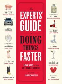 Experts Guide to Doing Things Faster: 100 Ways to Make Life More Efficient