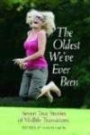 Oldest We&#39ve Ever Been: Seven True Stories of Midlife Transitions