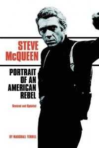 Steve McQueen Portrait of an American Rebel Revised and Updated