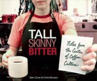 Tall Skinny Bitter: Notes From The Center of Coffee Culture