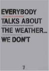 Everybody Talks About the Weather We Dont