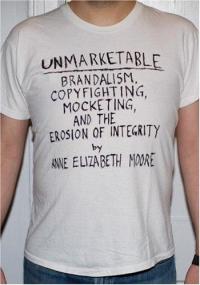 Unmarketable: Brandalism, Copyfighting, Mocketing and the Erosion of Integrity