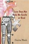 Love Does Not Make Me Gentle or Kind