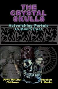 Crystal Skulls: Astonishing Portals to Mans Past