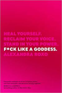 Fuck Like a Goddess: Heal Yourself. Reclaim Your Voice. Stand in Your Power.