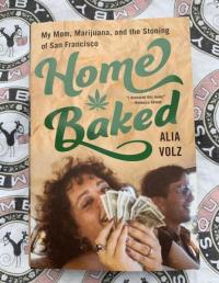 Home Baked: My Mom, Marijuana, and the Stoning of San Francisco Book