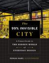 99% Invisible City: A Field Guide to the Hidden World of Everyday Design