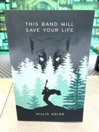 This Band Will Save Your Life by Willis Adler