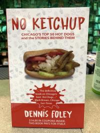 No Ketchup: Chicago's Top 50 Hot Dog and the Stories Behind Them