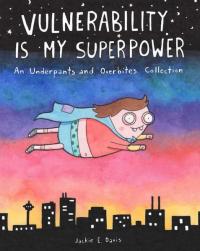 Vulnerability Is My Superpower: An Underpants and Overbites Collection