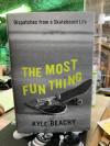Most Fun Thing: Dispatches from a Skateboard Life