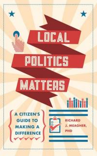 Local Politics Matters: A Citizen’s Guide to Making a Difference