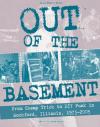 Out of the Basement: From Cheap Trick to DIY Punk in Rockford, IL, 1973-2005