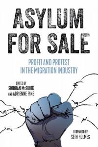 Asylum for Sale: Profit and Protest in the Migration Industry