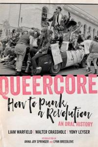 Queercore: How to Punk a Revolution: An Oral History