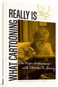 What Cartooning Really Is: The Major Interviews with Charles M. Schulz