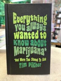 Everything You Ever Wanted Know About Marijuana (But Were Too Stoned To Ask)