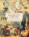 Madman's Library: The Strangest Books, Manuscripts and Other Literary Curiosities from History