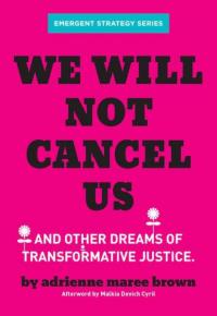 We Will Not Cancel Us and Other Dreams of Transformative Justice