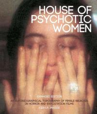 House of Psychotic Women: An Autobiographical Topography of Female Neurosis in Horror and Exploitation Films, 2nd edition