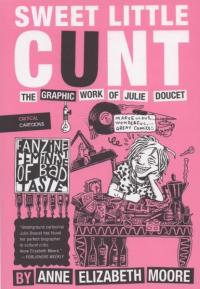 Sweet Little Cunt: The Graphic Work of Julie Doucet