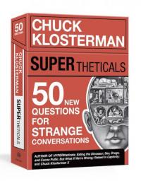 SUPERtheticals: 50 New HYPERthetical Questions for More Strange Conversations