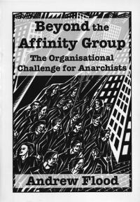 Beyond the Affinity Group the Organisational Challenge for Anarchists
