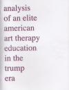 Analysis of an Elite American Art Therapy Education In the Trump Era