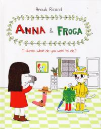 Anna and Froga I Dunno What Do You Want To Do