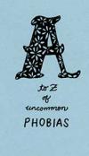 A to Z of Uncommon Phobias