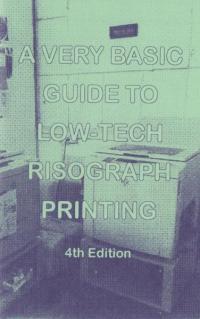 Very Basic Guide to Low tech Risograph Printing, 4th edition