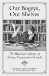 Our Bogeys, Our Shelves: The Magician's Library as Mentor, Companion and Oracle
