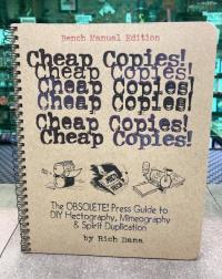 Cheap Copies! The Obsolete! Press Guide to DIY Hectography, Mimeography & Spirit Duplication