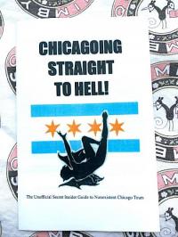 Chicagoing Straight to Hell! The Unofficial Secret Insider Guide to Nonexistent Chicago Tours