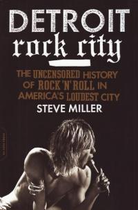 Detroit Rock City the Uncensored History of RocknRoll in Americas Loudest City