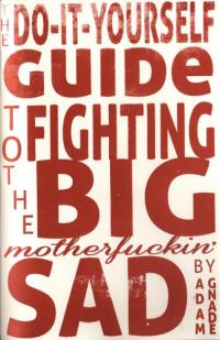 Do It Yourself Guide to Fighting the Big Motherfuckin Sad