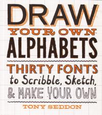 Draw Your Own Alphabets Thirty Fonts to Scribble Sketch and Make Your Own