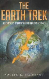 Earth Trek: A Hypothesis of Earth's and Mankind's Destinies