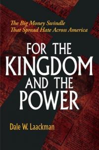 For the Kingdom and the Power: the Big Money Swindle that Spread Hate Across America