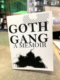 Goth Gang: A Memoir Part One through Three Collected Anthology
