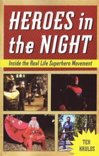 Heroes In the Night Inside the Real Life Superhero Movement