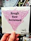 Rough Raw Reclaimed #1