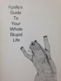 Kpolly's Guide to Your Whole Stupid Life